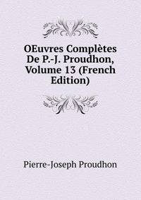 OEuvres Completes De P.-J. Proudhon, Volume 13 (French Edition)