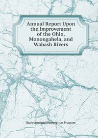 Annual Report Upon the Improvement of the Ohio, Monongahela, and Wabash Rivers