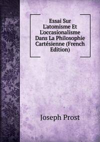 Essai Sur L'atomisme Et L'occasionalisme Dans La Philosophie Cart?sienne (French Edition)