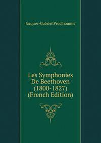 Les Symphonies De Beethoven (1800-1827) (French Edition)