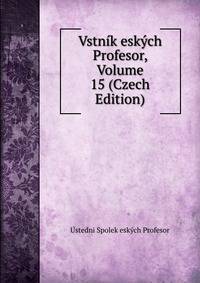 Vstnik eskych Profesor, Volume 15 (Czech Edition)