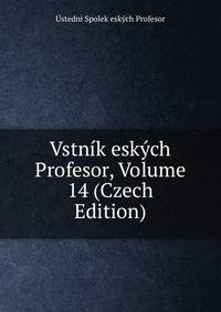Vstnik eskych Profesor, Volume 14 (Czech Edition)