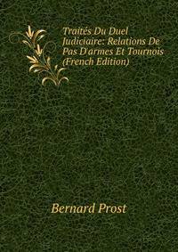 Trait?s Du Duel Judiciaire: Relations De Pas D'armes Et Tournois (French Edition)