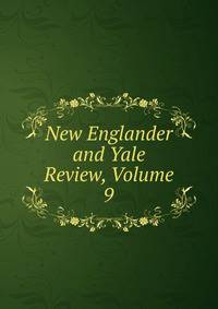 New Englander and Yale Review, Volume 9