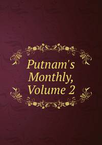 Putnam's Monthly, Volume 2