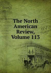 The North American Review, Volume 113