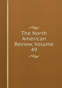 The North American Review, Volume 49