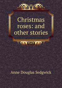 Christmas roses: and other stories