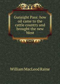Gunsight Pass: how oil came to the cattle country and brought the new West