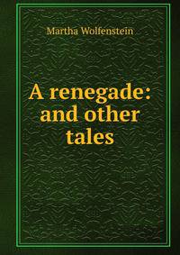 A renegade: and other tales