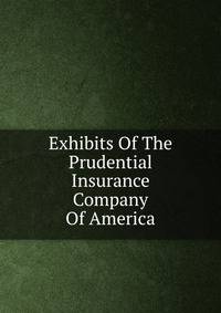 Exhibits Of The Prudential Insurance Company Of America