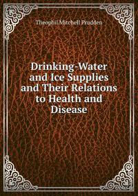 Drinking-Water and Ice Supplies and Their Relations to Health and Disease