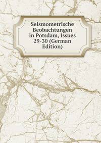 Seismometrische Beobachtungen in Potsdam, Issues 29-30 (German Edition)