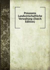 Preussens Landwirtschaftliche Verwaltung (Dutch Edition)