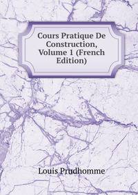 Cours Pratique De Construction, Volume 1 (French Edition)