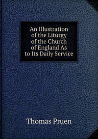 An Illustration of the Liturgy of the Church of England As to Its Daily Service