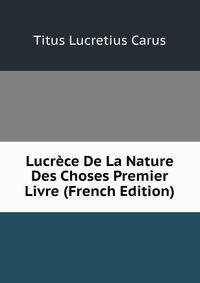 Lucrece De La Nature Des Choses Premier Livre (French Edition)