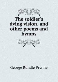 The soldier's dying vision, and other poems and hymns