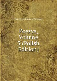 Poezye, Volume 3 (Polish Edition)