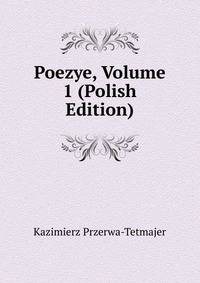 Poezye, Volume 1 (Polish Edition)