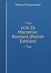 ycie Za Marzenie: Romans (Polish Edition)