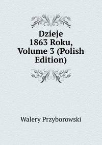 Dzieje 1863 Roku, Volume 3 (Polish Edition)