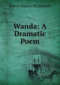 Wanda: A Dramatic Poem