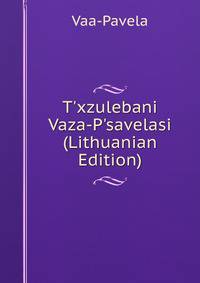 T'xzulebani Vaza-P'savelasi (Lithuanian Edition)