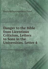 Danger to the Bible from Licentious Criticism, Letters to Sons in the Universities. Letter 4