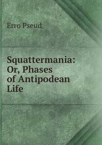 Squattermania: Or, Phases of Antipodean Life