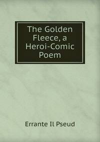 The Golden Fleece, a Heroi-Comic Poem