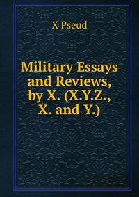 Military Essays and Reviews, by X. (X.Y.Z., X. and Y.).