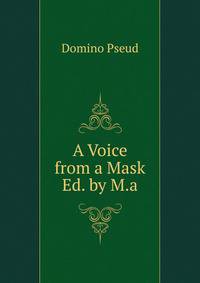 A Voice from a Mask Ed. by M.a