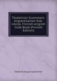 Taydellisin Suomalais-englantilainen Kok-kikirja. Finnish-english Cook Book (Finnish Edition)