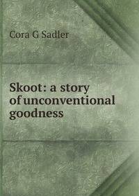 Skoot: a story of unconventional goodness