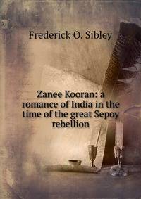 Zanee Kooran: a romance of India in the time of the great Sepoy rebellion