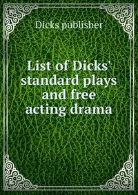List of Dicks' standard plays and free acting drama