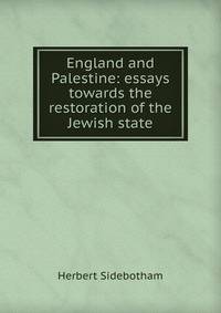 England and Palestine: essays towards the restoration of the Jewish state