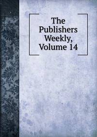 The Publishers Weekly, Volume 14