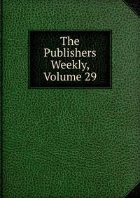 The Publishers Weekly, Volume 29