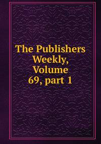 The Publishers Weekly, Volume 69, part 1