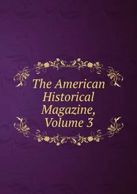 The American Historical Magazine, Volume 3