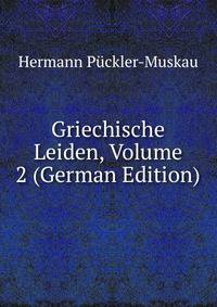 Griechische Leiden, Volume 2 (German Edition)