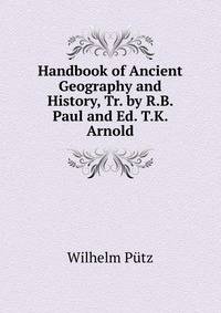 Handbook of Ancient Geography and History, Tr. by R.B. Paul and Ed. T.K. Arnold