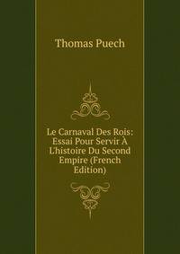 Le Carnaval Des Rois: Essai Pour Servir ? L'histoire Du Second Empire (French Edition)