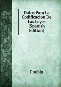 Datos Para La Codificacion De Las Leyes (Spanish Edition)