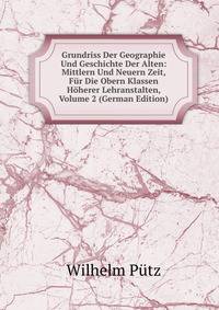 Grundriss Der Geographie Und Geschichte Der Alten: Mittlern Und Neuern Zeit, Fur Die Obern Klassen Hoherer Lehranstalten, Volume 2 (German Edition)