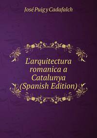 L'arquitectura romanica a Catalunya (Spanish Edition)