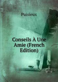 Conseils A Une Amie (French Edition)