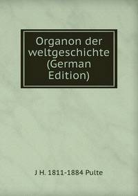 Organon der weltgeschichte (German Edition)